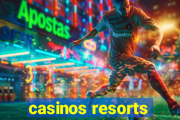 casinos resorts