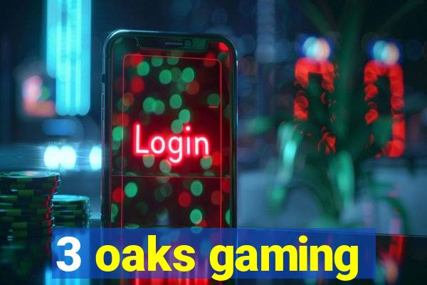 3 oaks gaming