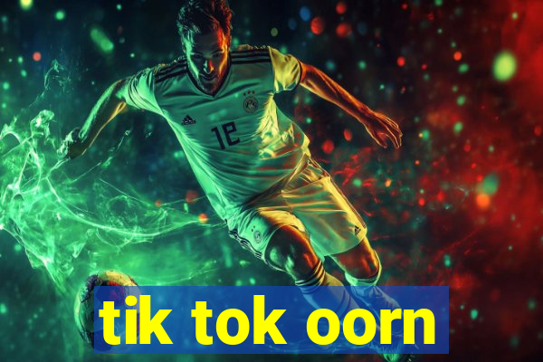 tik tok oorn