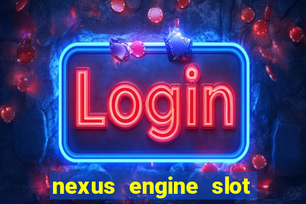 nexus engine slot bonus 100