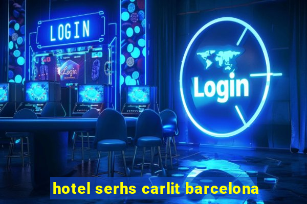 hotel serhs carlit barcelona