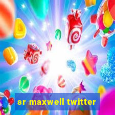 sr maxwell twitter