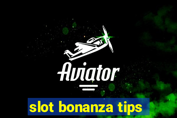 slot bonanza tips