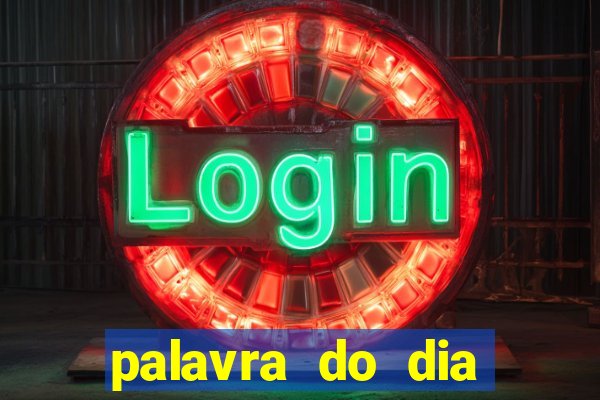 palavra do dia jogo contexto