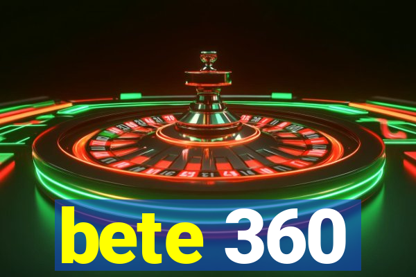 bete 360