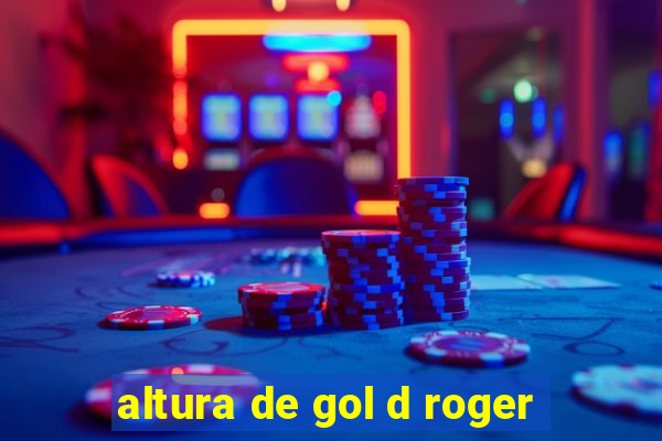 altura de gol d roger