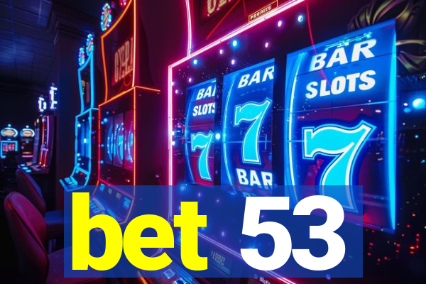 bet 53