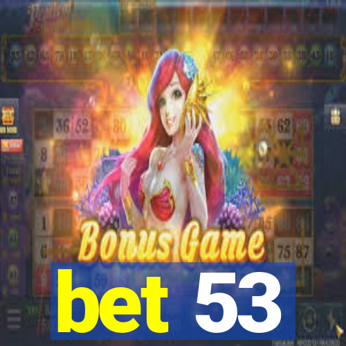 bet 53