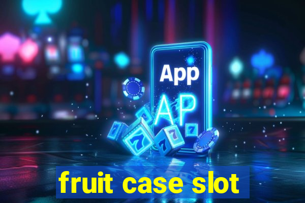 fruit case slot