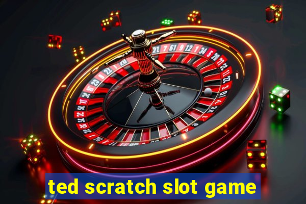 ted scratch slot game