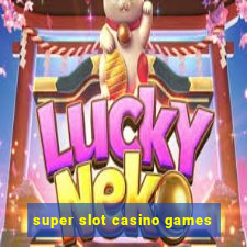 super slot casino games