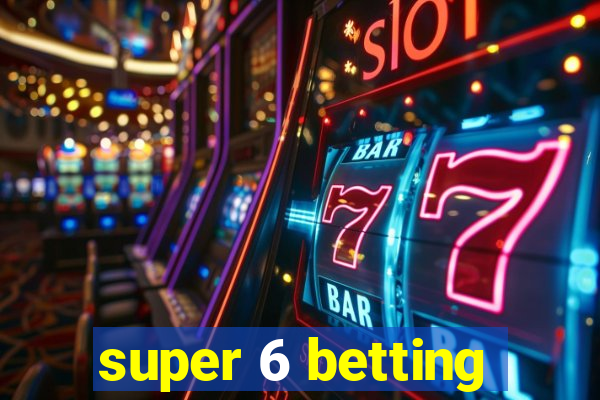 super 6 betting