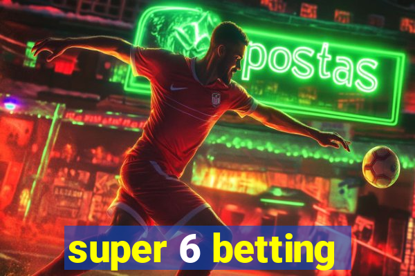 super 6 betting