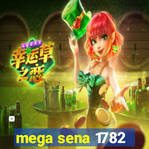 mega sena 1782