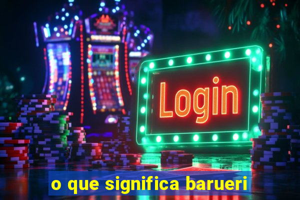 o que significa barueri