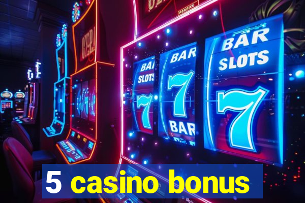 5 casino bonus