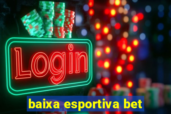 baixa esportiva bet