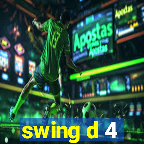 swing d 4