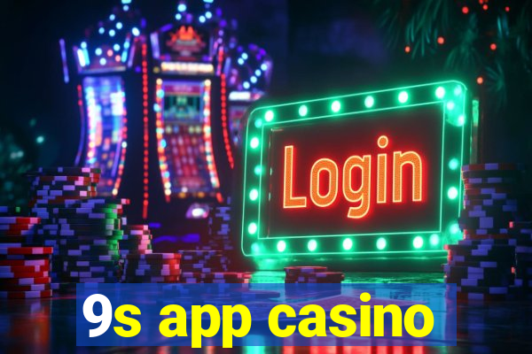 9s app casino