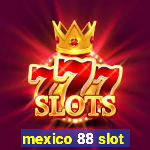 mexico 88 slot