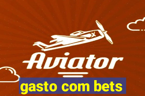 gasto com bets