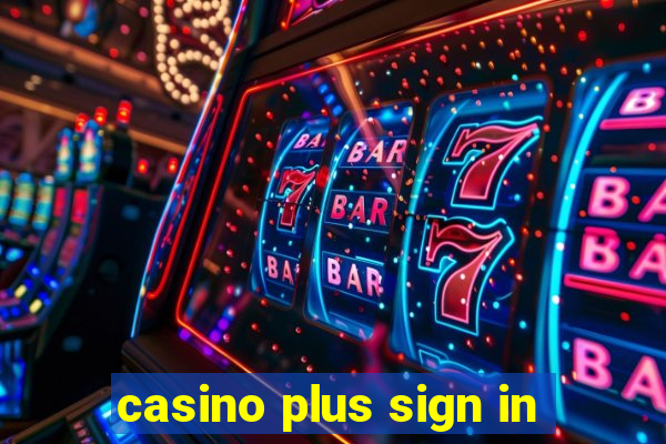 casino plus sign in