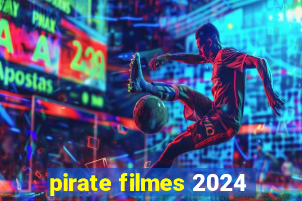 pirate filmes 2024