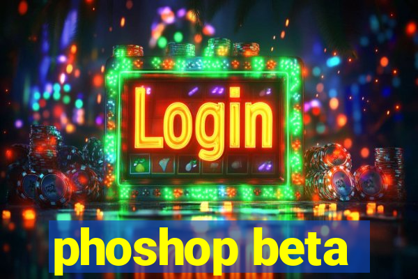 phoshop beta