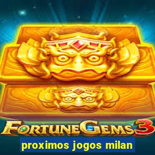 proximos jogos milan