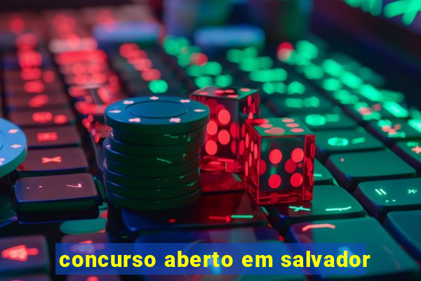 concurso aberto em salvador