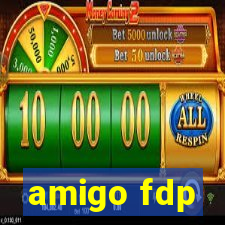 amigo fdp