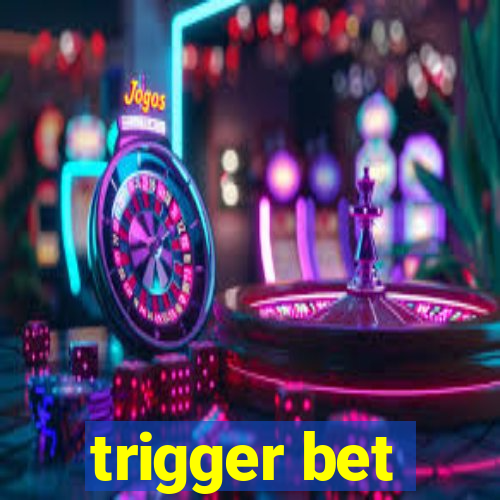 trigger bet