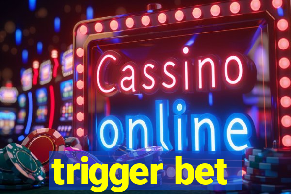 trigger bet