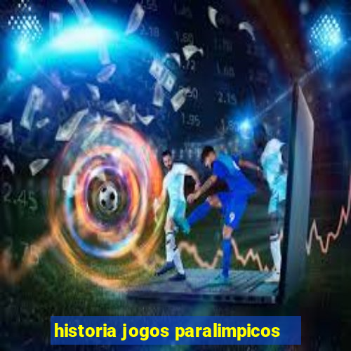 historia jogos paralimpicos