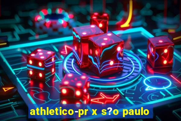 athletico-pr x s?o paulo