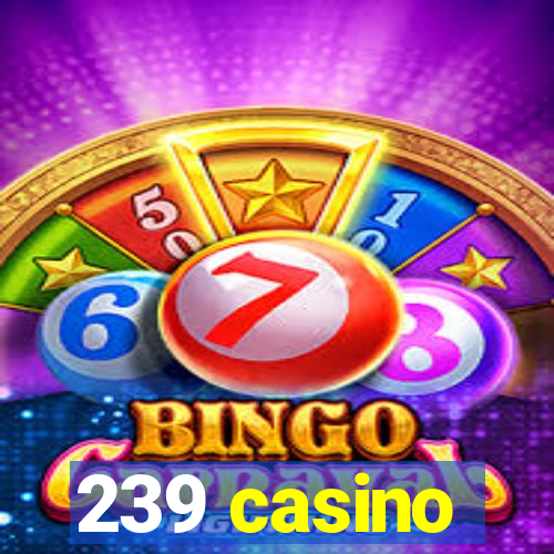 239 casino