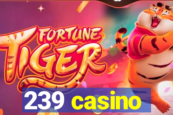 239 casino