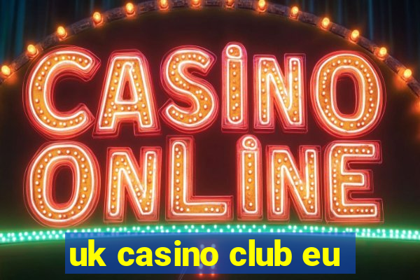 uk casino club eu