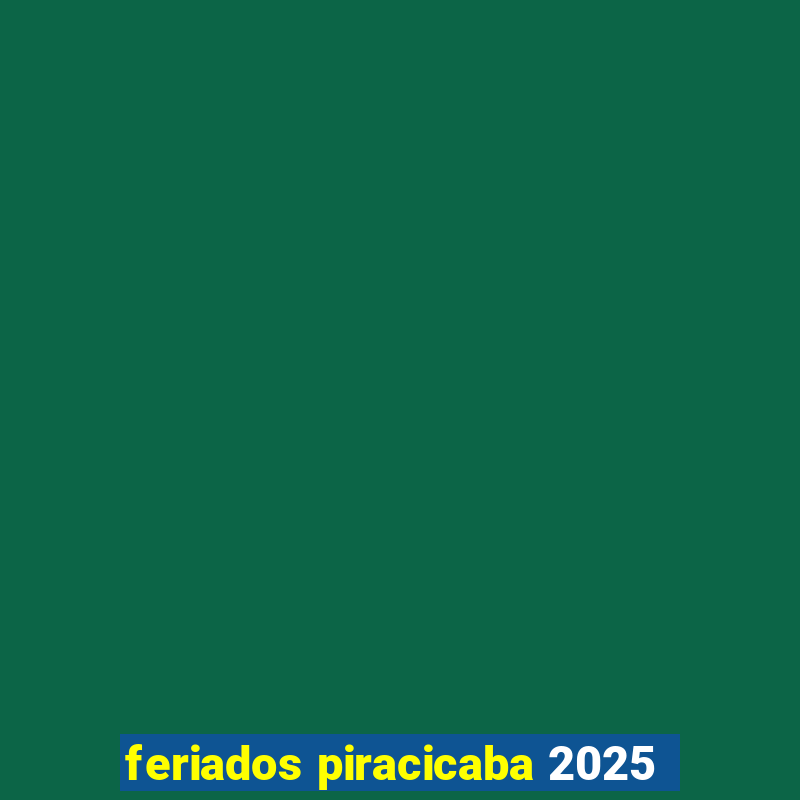 feriados piracicaba 2025