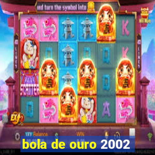 bola de ouro 2002