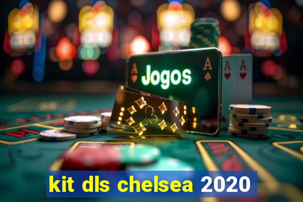 kit dls chelsea 2020