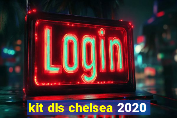 kit dls chelsea 2020