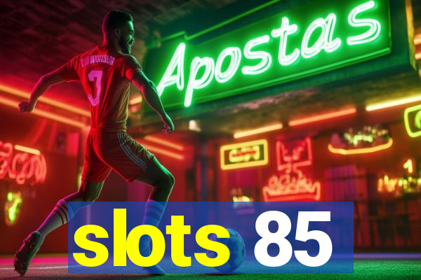 slots 85