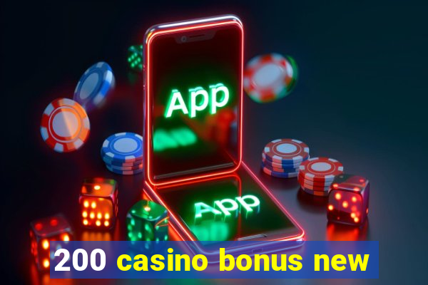 200 casino bonus new