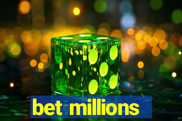 bet millions