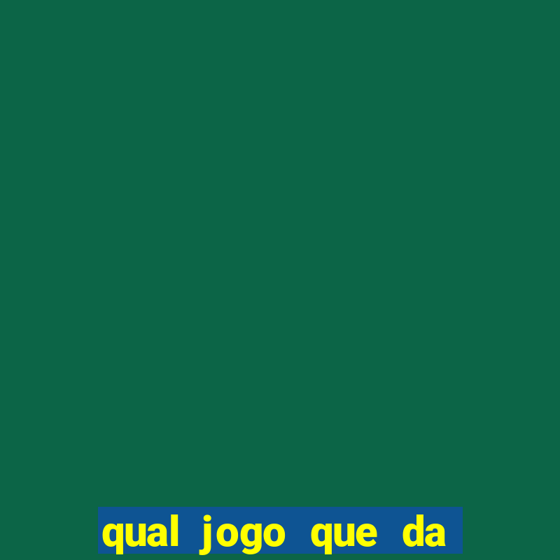 qual jogo que da dinheiro de verdade