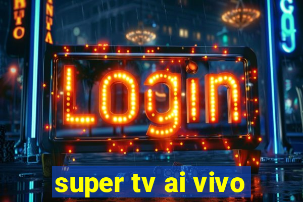 super tv ai vivo