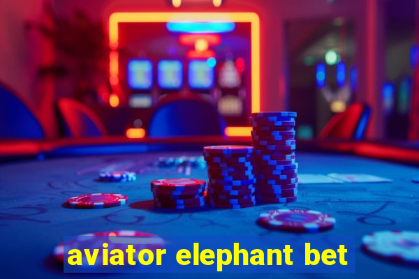 aviator elephant bet