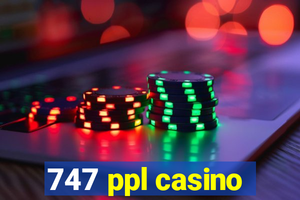 747 ppl casino