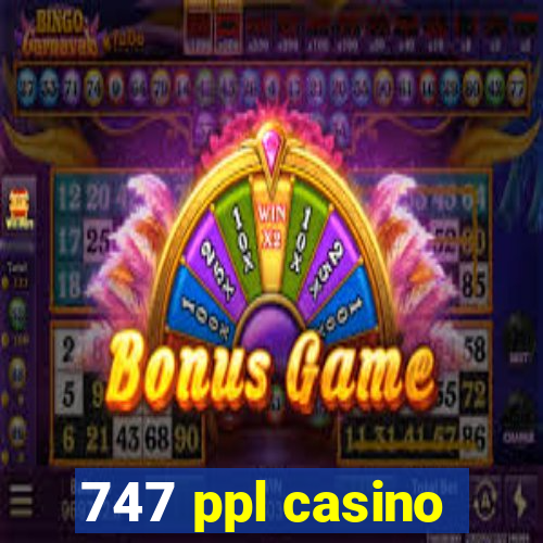 747 ppl casino